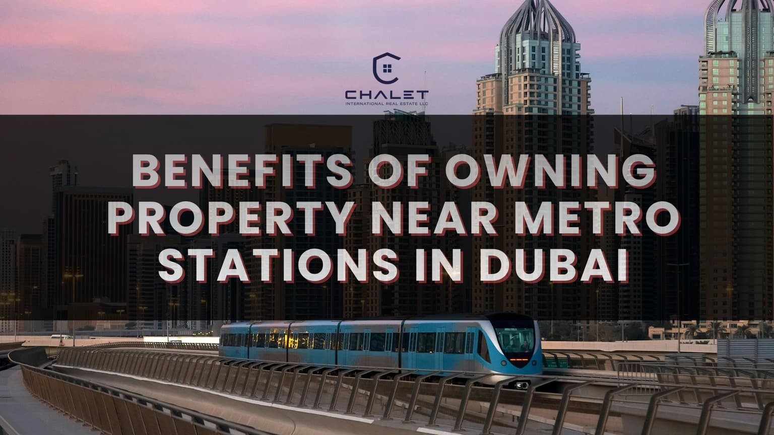 Benefits of Owning Property Near Metro Stations in Dubai
