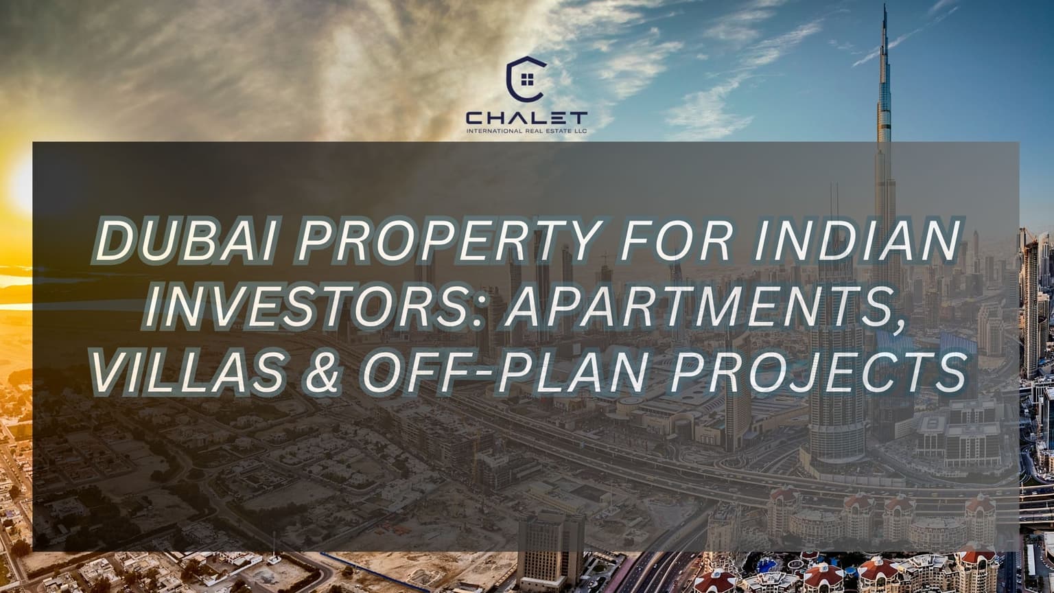 Dubai Property for Indian Investors: Apartments, Villas & Off-Plan Projects
