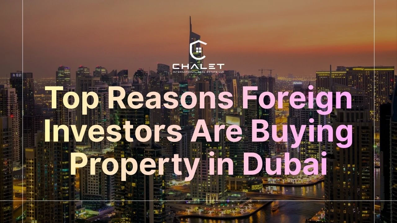 Top Reasons Foreign Investors Are Buying Property in Dubai